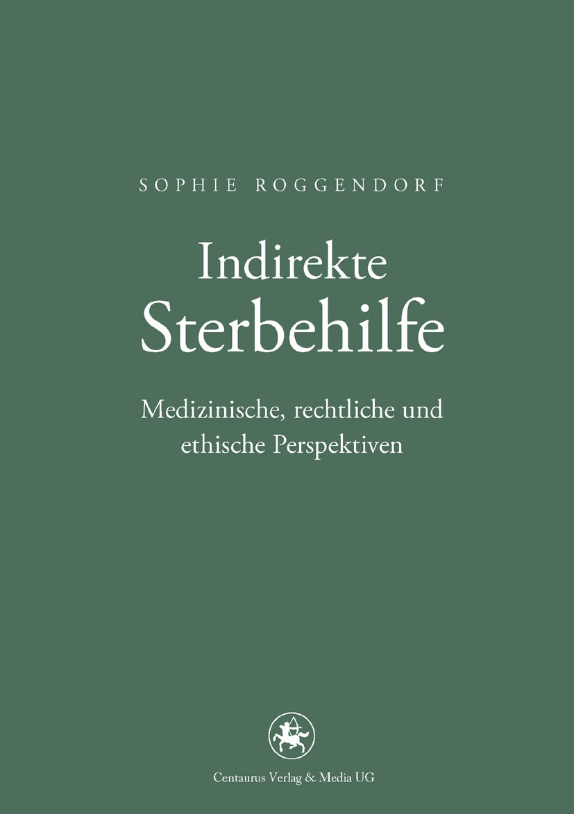 Titlebook: Indirekte Sterbehilfe; Medizinische, rechtl Sophie Roggendorf Book 2011 Centaurus Verlag & Media UG 2011 Beihilfe zum Suizid.Ethik.Euthanas Titlebook: Indirekte Sterbehilfe; Medizinische, rechtl Sophie Roggendorf Book 2011 Centaurus Verlag & Media UG 2011 Beihilfe zum Suizid.Ethik.Euthanas