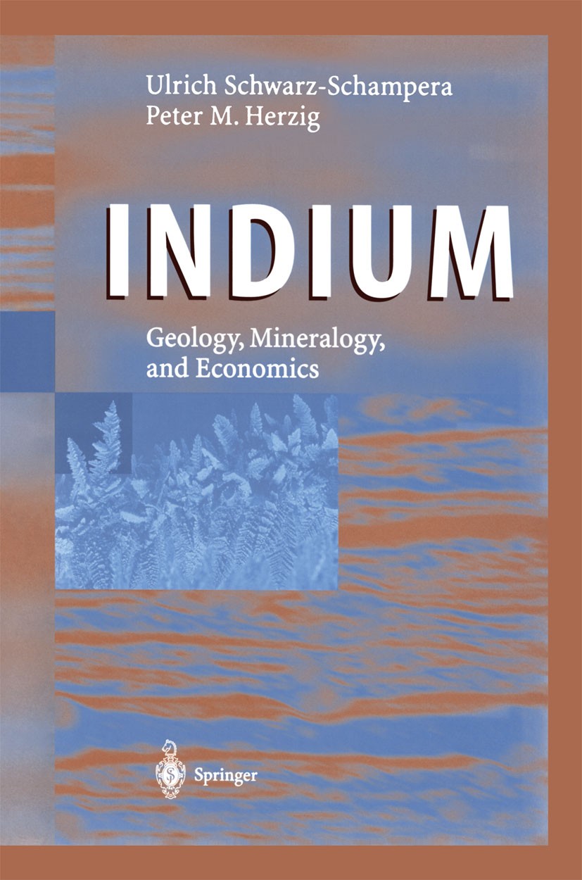 Titlebook: Indium; Geology, Mineralogy, Ulrich Schwarz-Schampera,Peter M. Herzig Book 2002 Springer-Verlag Berlin Heidelberg 2002 Bergbau.Metallische Titlebook: Indium; Geology, Mineralogy, Ulrich Schwarz-Schampera,Peter M. Herzig Book 2002 Springer-Verlag Berlin Heidelberg 2002 Bergbau.Metallische