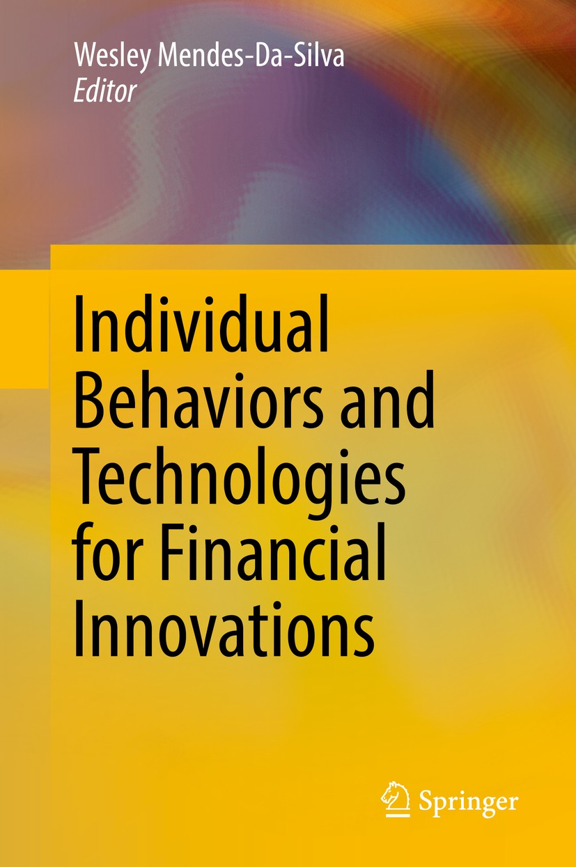 Titlebook: Individual Behaviors and Technologies for Financial Innovations; Wesley Mendes-Da-Silva Book 2019 Springer International Publishing AG, pa Titlebook: Individual Behaviors and Technologies for Financial Innovations; Wesley Mendes-Da-Silva Book 2019 Springer International Publishing AG, pa