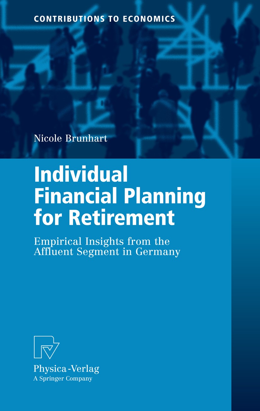 Titlebook: Individual Financial Planning for Retirement; Empirical Insights f Nicole Brunhart Book 2008 Physica-Verlag Heidelberg 2008 Behavioral Fina Titlebook: Individual Financial Planning for Retirement; Empirical Insights f Nicole Brunhart Book 2008 Physica-Verlag Heidelberg 2008 Behavioral Fina