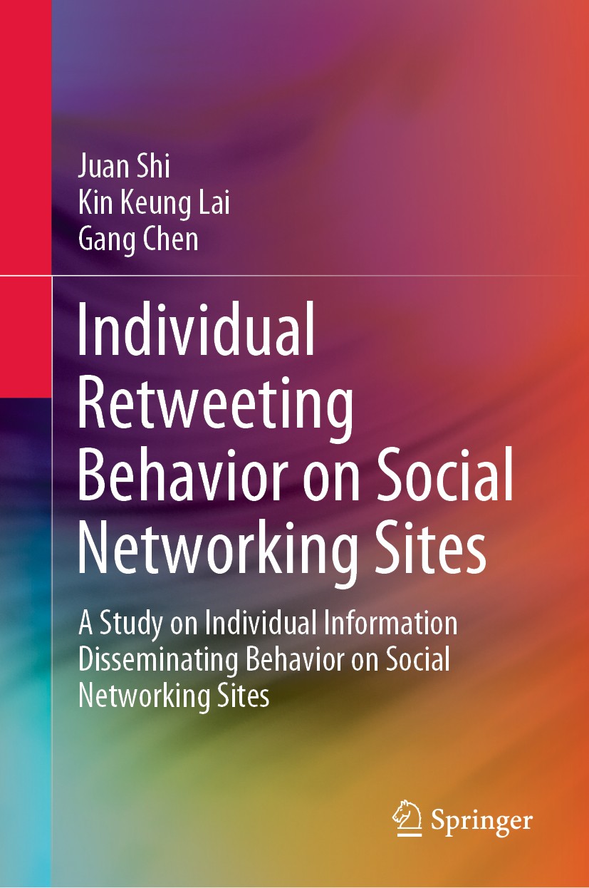 Titlebook: Individual Retweeting Behavior on Social Networking Sites; A Study on Individua Juan Shi,Kin Keung Lai,Gang Chen Book 2020 The Editor(s) (i Titlebook: Individual Retweeting Behavior on Social Networking Sites; A Study on Individua Juan Shi,Kin Keung Lai,Gang Chen Book 2020 The Editor(s) (i