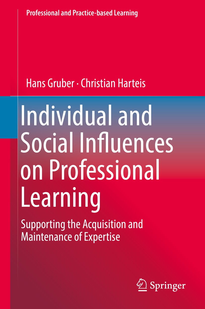 Titlebook: Individual and Social Influences on Professional Learning; Supporting the Acqui Hans Gruber,Christian Harteis Book 2018 Springer Nature Swi Titlebook: Individual and Social Influences on Professional Learning; Supporting the Acqui Hans Gruber,Christian Harteis Book 2018 Springer Nature Swi