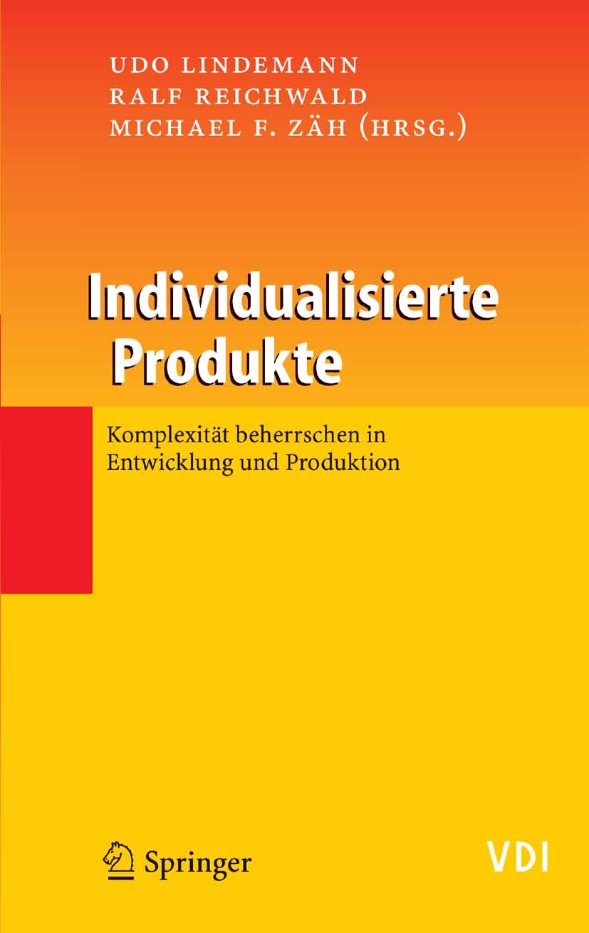 Titlebook: Individualisierte Produkte - Komplexität beherrschen in Entwicklung und Produktion; Udo Lindemann,Ralf Reichwald,Michael F. Zäh Book 2006 Titlebook: Individualisierte Produkte - Komplexität beherrschen in Entwicklung und Produktion; Udo Lindemann,Ralf Reichwald,Michael F. Zäh Book 2006