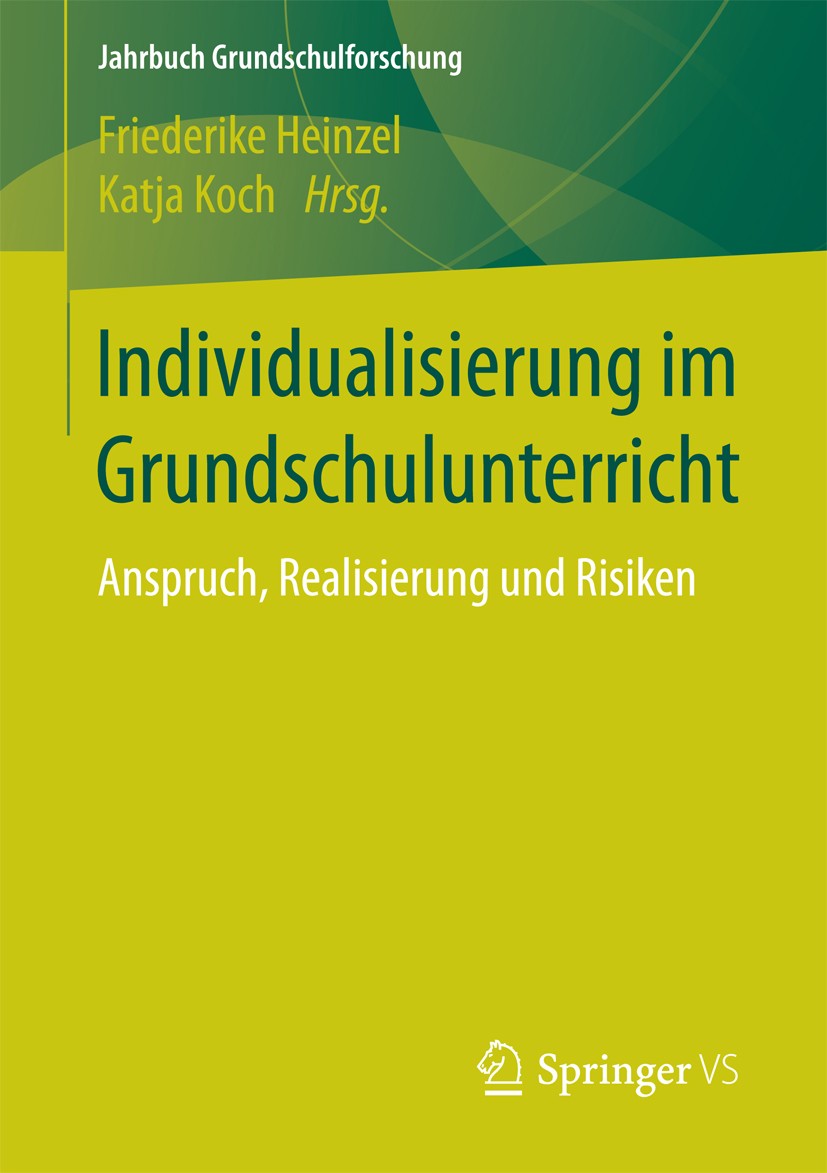 Titlebook: Individualisierung im Grundschulunterricht; Anspruch, Realisieru Friederike Heinzel,Katja Koch Book 2017 Springer Fachmedien Wiesbaden 2017 Titlebook: Individualisierung im Grundschulunterricht; Anspruch, Realisieru Friederike Heinzel,Katja Koch Book 2017 Springer Fachmedien Wiesbaden 2017