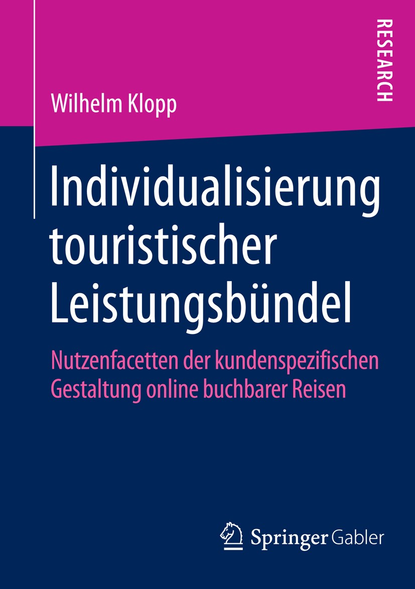 Titlebook: Individualisierung touristischer Leistungsbündel; Nutzenfacetten der k Wilhelm Klopp Book 2014 Springer Fachmedien Wiesbaden 2014 Bausteinr Titlebook: Individualisierung touristischer Leistungsbündel; Nutzenfacetten der k Wilhelm Klopp Book 2014 Springer Fachmedien Wiesbaden 2014 Bausteinr