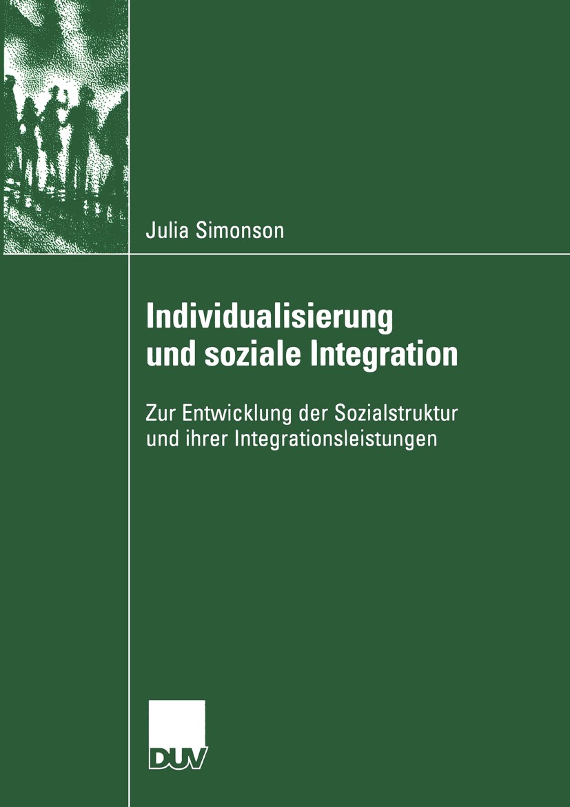 Titlebook: Individualisierung und soziale Integration; Zur Entwicklung der Julia Simonson Book 2004 Deutscher Universitäts-Verlag/GWV Fachverlage Gmb Titlebook: Individualisierung und soziale Integration; Zur Entwicklung der Julia Simonson Book 2004 Deutscher Universitäts-Verlag/GWV Fachverlage Gmb