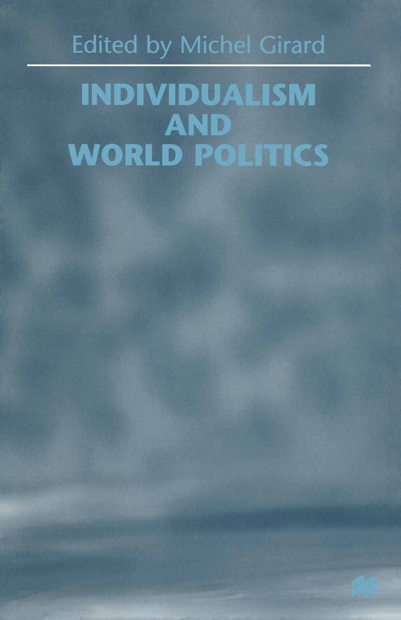 Titlebook: Individualism and World Politics; Michel Girard Book 1999 Palgrave Macmillan, a division of Macmillan Publishers Limited 1999 Disarmament. Titlebook: Individualism and World Politics; Michel Girard Book 1999 Palgrave Macmillan, a division of Macmillan Publishers Limited 1999 Disarmament.