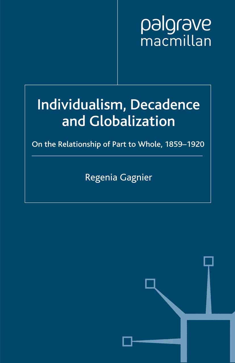 Titlebook: Individualism, Decadence and Globalization; On the Relationship Regenia Gagnier Book 2010 Regenia Gagnier 2010 English literature.Great Br Titlebook: Individualism, Decadence and Globalization; On the Relationship Regenia Gagnier Book 2010 Regenia Gagnier 2010 English literature.Great Br
