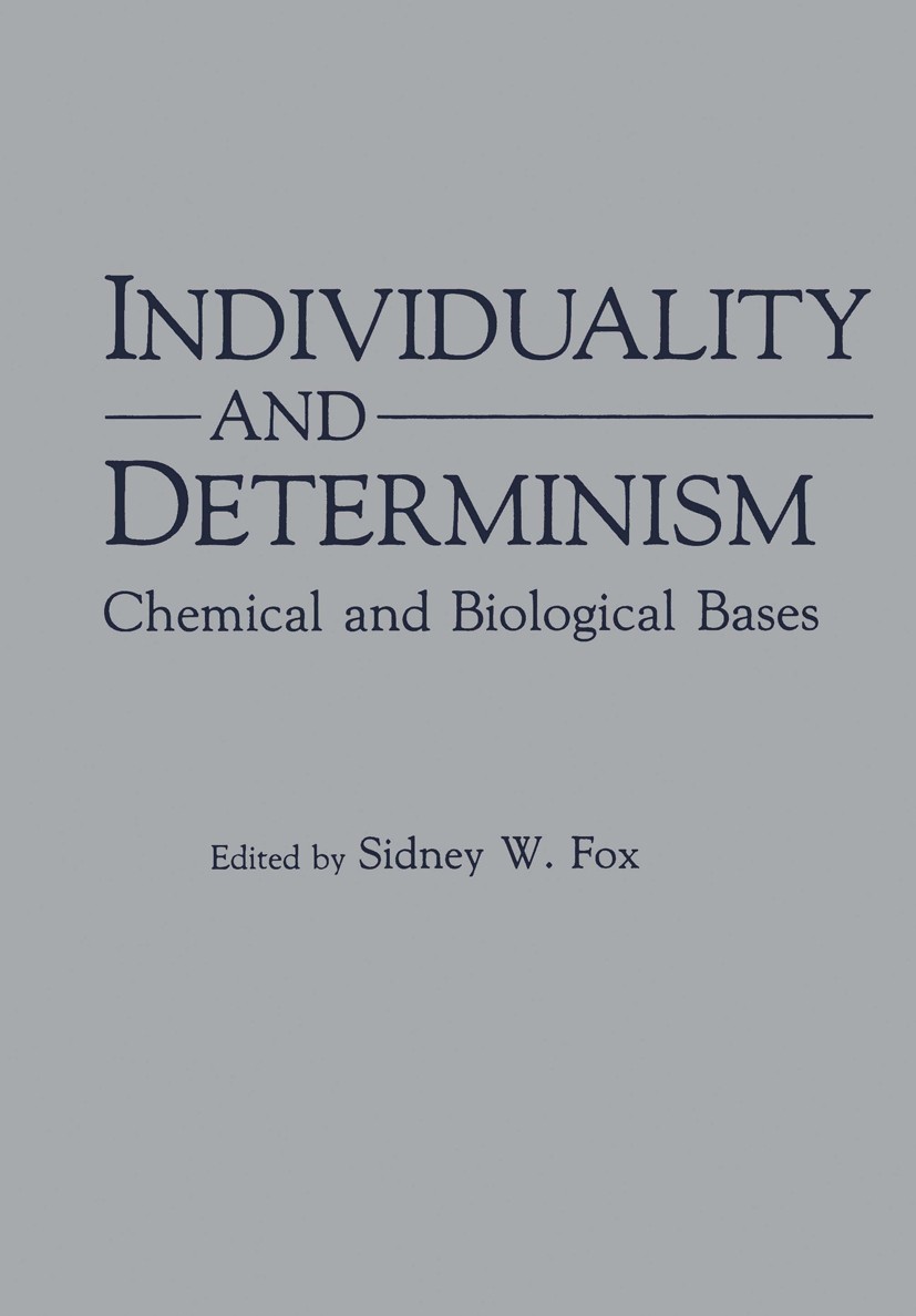 Titlebook: Individuality and Determinism; Chemical and Biologi Sidney W. Fox Book 1984 Plenum Press, New York 1984 biological.development.evolution.in Titlebook: Individuality and Determinism; Chemical and Biologi Sidney W. Fox Book 1984 Plenum Press, New York 1984 biological.development.evolution.in