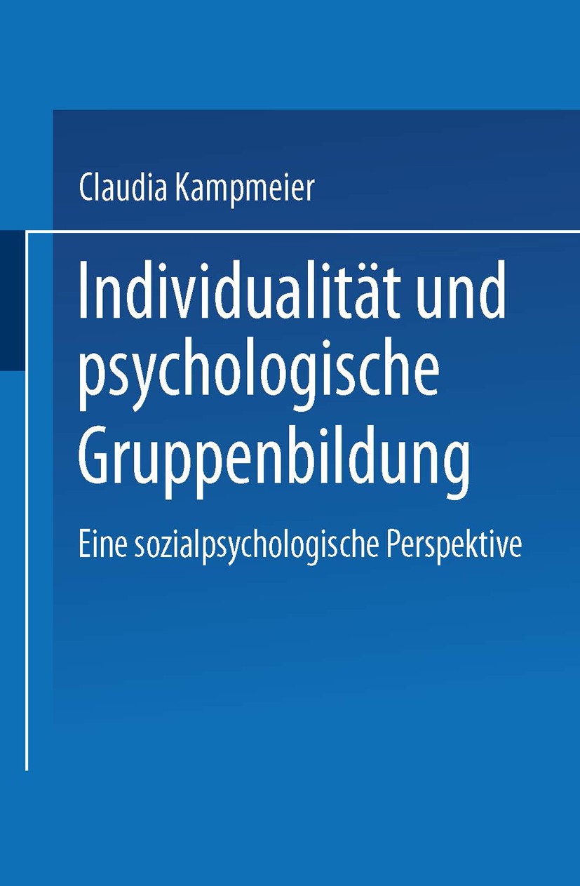 Titlebook: Individualität und psychologische Gruppenbildung; Eine sozialpsycholog Claudia Kampmeier Book 2001 Springer Fachmedien Wiesbaden 2001 Grupp Titlebook: Individualität und psychologische Gruppenbildung; Eine sozialpsycholog Claudia Kampmeier Book 2001 Springer Fachmedien Wiesbaden 2001 Grupp