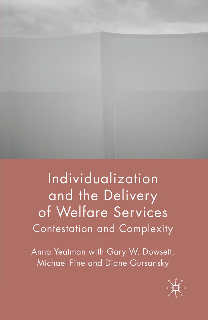Titlebook: Individualization and the Delivery of Welfare Services; Contestation and Com Anna Yeatman,Gary W. Dowsett,Diane Gursansky Book 2009 Palgrav Titlebook: Individualization and the Delivery of Welfare Services; Contestation and Com Anna Yeatman,Gary W. Dowsett,Diane Gursansky Book 2009 Palgrav