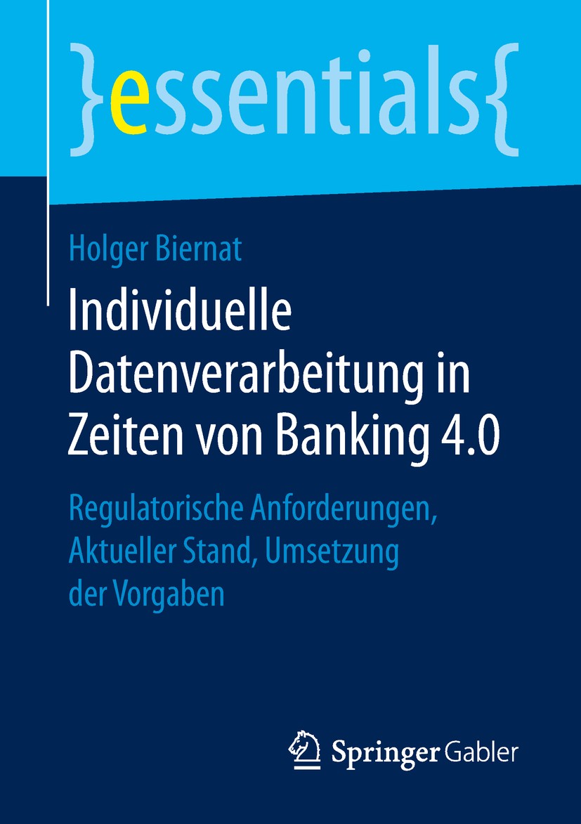 Titlebook: Individuelle Datenverarbeitung in Zeiten von Banking 4.0; Regulatorische Anfor Holger Biernat Book 2019 Springer Fachmedien Wiesbaden GmbH, Titlebook: Individuelle Datenverarbeitung in Zeiten von Banking 4.0; Regulatorische Anfor Holger Biernat Book 2019 Springer Fachmedien Wiesbaden GmbH,