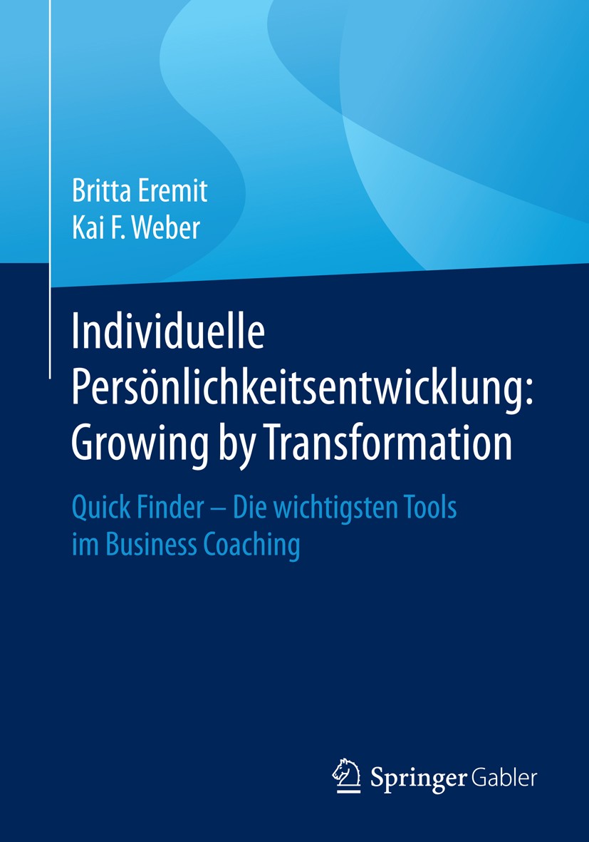 Titlebook: Individuelle Persönlichkeitsentwicklung: Growing by Transformation; Quick Finder — Die w Britta Eremit,Kai F. Weber Book 2016 Springer Fach Titlebook: Individuelle Persönlichkeitsentwicklung: Growing by Transformation; Quick Finder — Die w Britta Eremit,Kai F. Weber Book 2016 Springer Fach