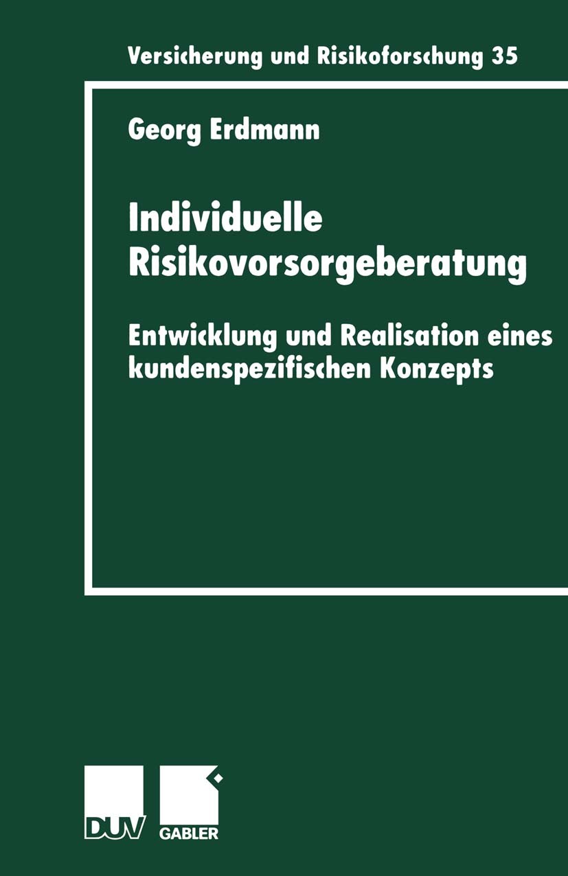 Titlebook: Individuelle Risikovorsorgeberatung; Entwicklung und Real Georg Erdmann Textbook 1999 Springer Fachmedien Wiesbaden 1999 Banken.Beratung.Be Titlebook: Individuelle Risikovorsorgeberatung; Entwicklung und Real Georg Erdmann Textbook 1999 Springer Fachmedien Wiesbaden 1999 Banken.Beratung.Be