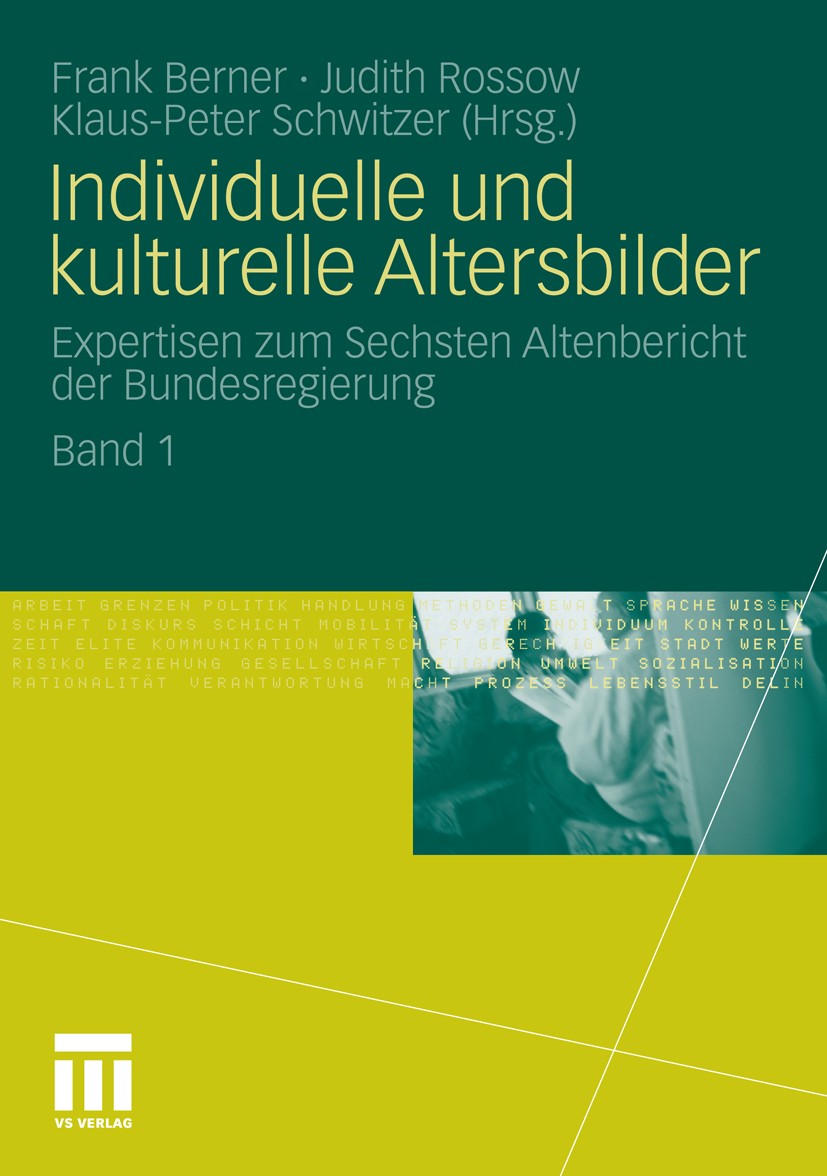Titlebook: Individuelle und kulturelle Altersbilder; Expertisen zum Sechs Frank Berner,Judith Rossow,Klaus-Peter Schwitzer Book 2012 VS Verlag für Soz Titlebook: Individuelle und kulturelle Altersbilder; Expertisen zum Sechs Frank Berner,Judith Rossow,Klaus-Peter Schwitzer Book 2012 VS Verlag für Soz