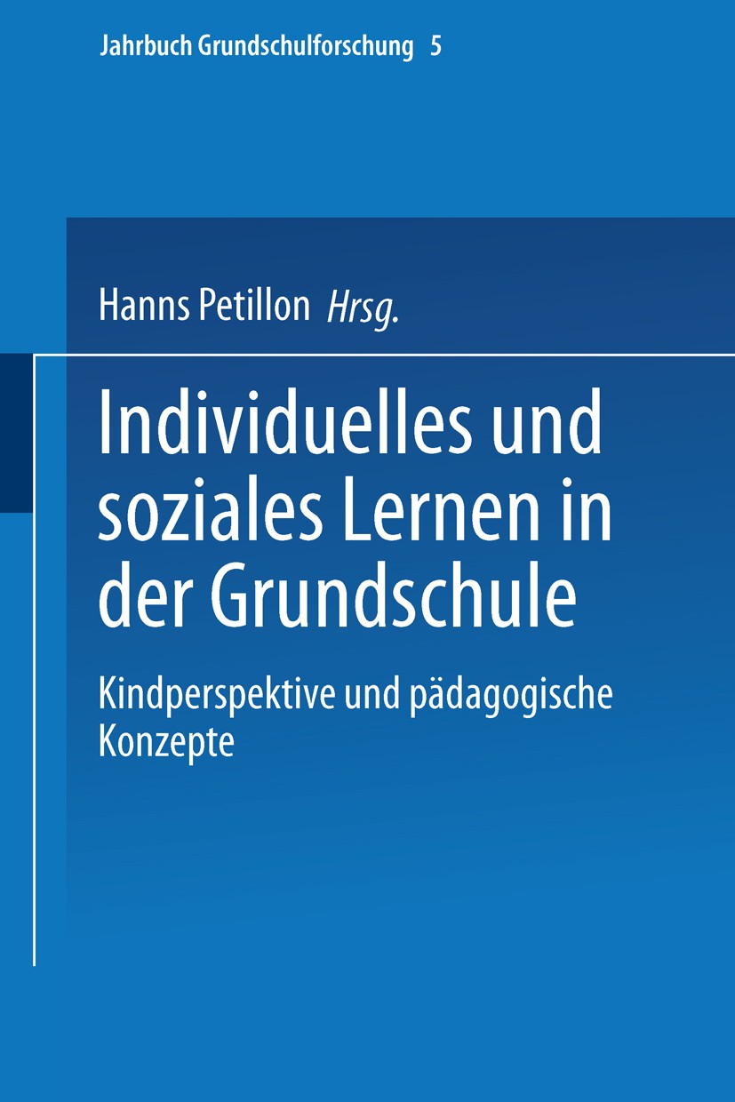 Titlebook: Individuelles und soziales Lernen in der Grundschule; Kindperspektive und Hanns Petillon Book 2002 Springer Fachmedien Wiesbaden 2002 Bete Titlebook: Individuelles und soziales Lernen in der Grundschule; Kindperspektive und Hanns Petillon Book 2002 Springer Fachmedien Wiesbaden 2002 Bete