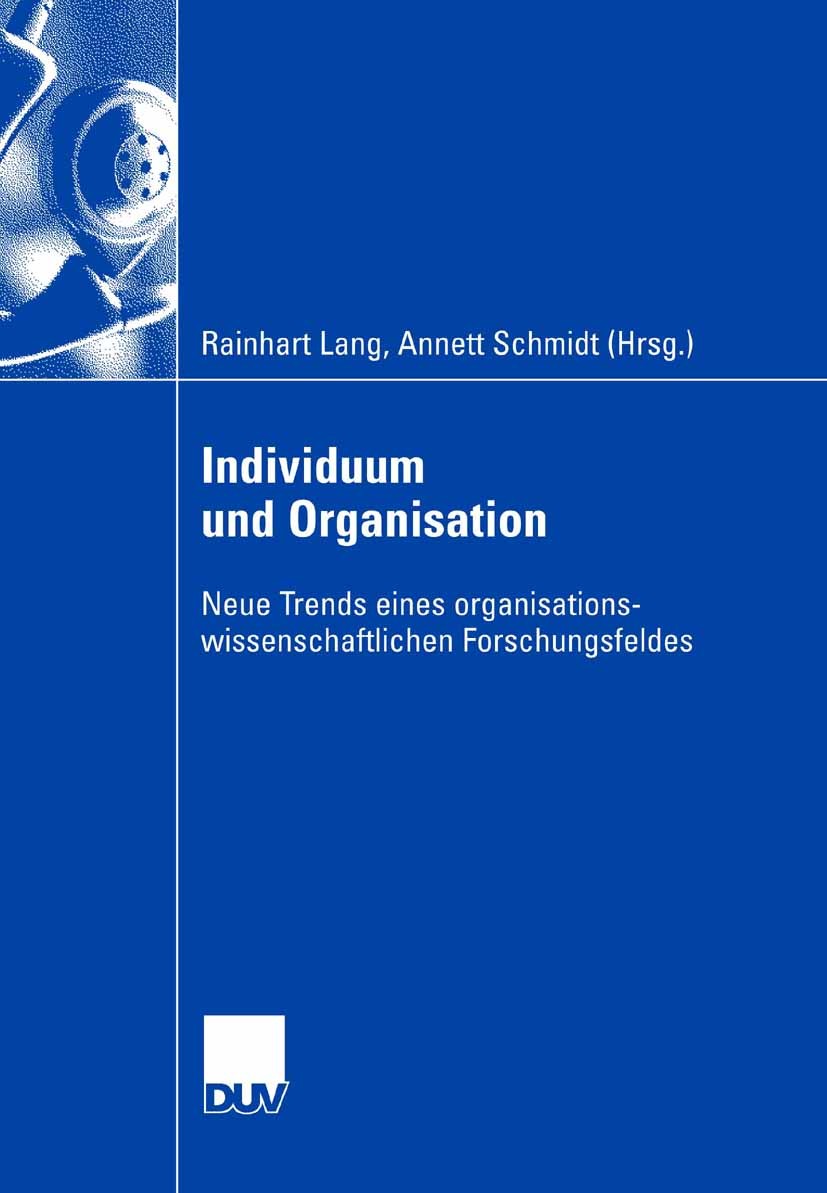 Titlebook: Individuum und Organisation; Neue Trends eines or Rainhart Lang,Annett Schmidt Book 2007 Gabler Verlag | Springer Fachmedien Wiesbaden GmbH Titlebook: Individuum und Organisation; Neue Trends eines or Rainhart Lang,Annett Schmidt Book 2007 Gabler Verlag | Springer Fachmedien Wiesbaden GmbH