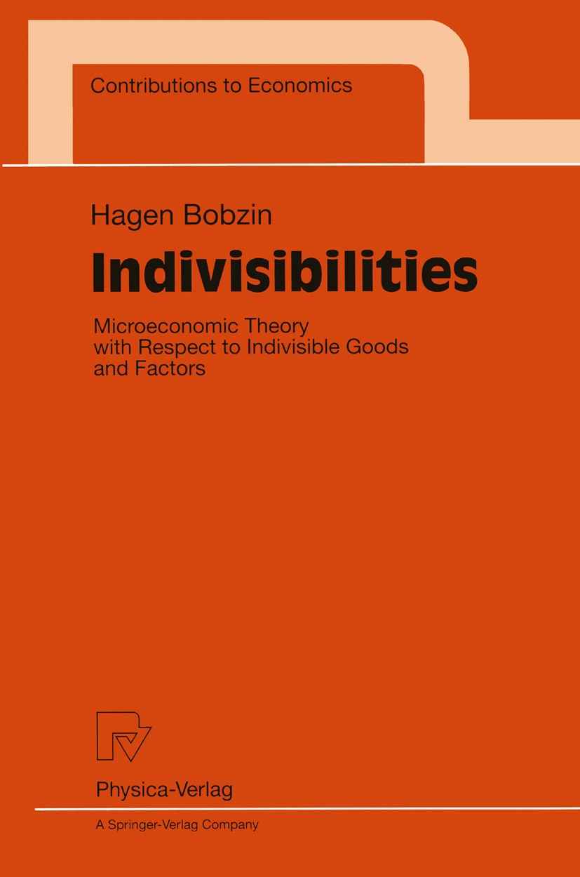 Titlebook: Indivisibilities; Microeconomic Theory Hagen Bobzin Book 1998 Physica-Verlag Heidelberg 1998 Indivisibilities.Indivisible Goods.Microeconom Titlebook: Indivisibilities; Microeconomic Theory Hagen Bobzin Book 1998 Physica-Verlag Heidelberg 1998 Indivisibilities.Indivisible Goods.Microeconom