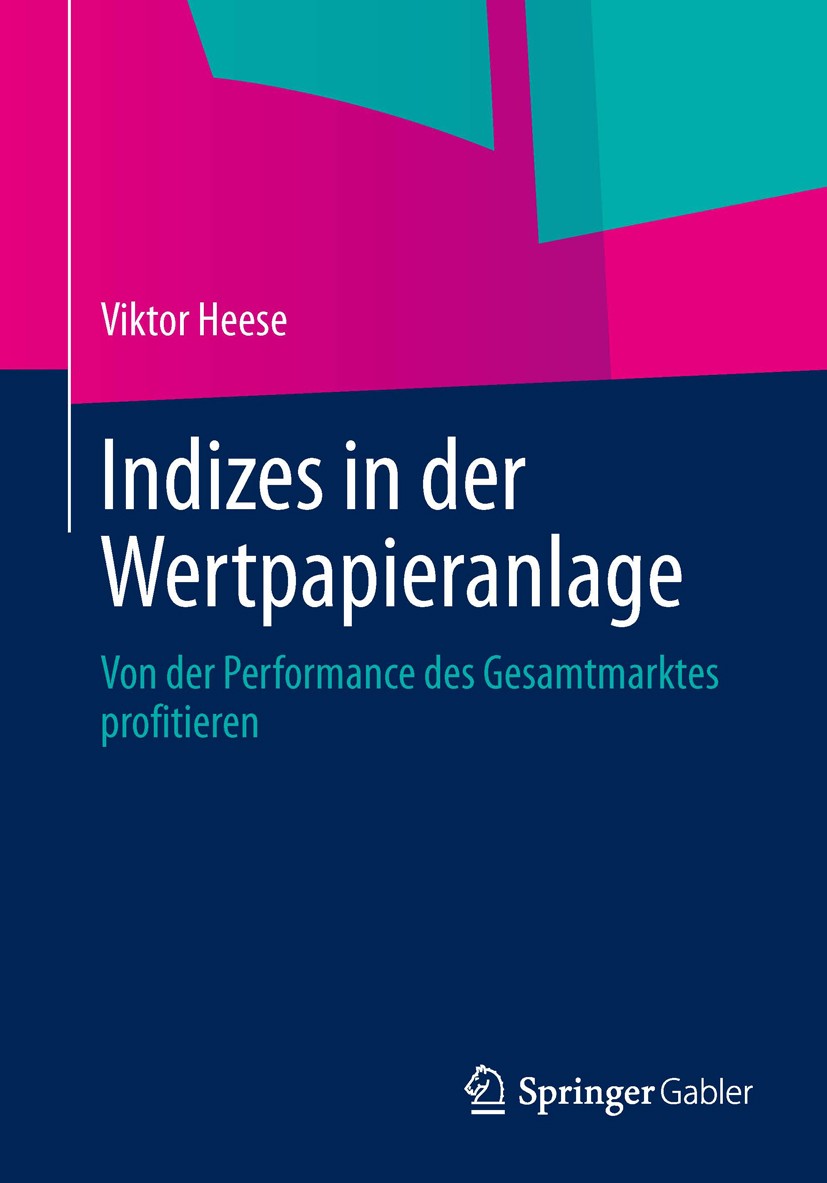Titlebook: Indizes in der Wertpapieranlage; Von der Performance Viktor Heese Book 2014 Springer Fachmedien Wiesbaden 2014 Aktien.Börse.DAX.Geldanlage Titlebook: Indizes in der Wertpapieranlage; Von der Performance Viktor Heese Book 2014 Springer Fachmedien Wiesbaden 2014 Aktien.Börse.DAX.Geldanlage