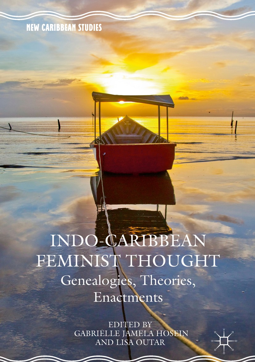 Titlebook: Indo-Caribbean Feminist Thought; Genealogies, Theorie Gabrielle Jamela Hosein,Lisa Outar Book 2016 The Editor(s) (if applicable) and The Au Titlebook: Indo-Caribbean Feminist Thought; Genealogies, Theorie Gabrielle Jamela Hosein,Lisa Outar Book 2016 The Editor(s) (if applicable) and The Au
