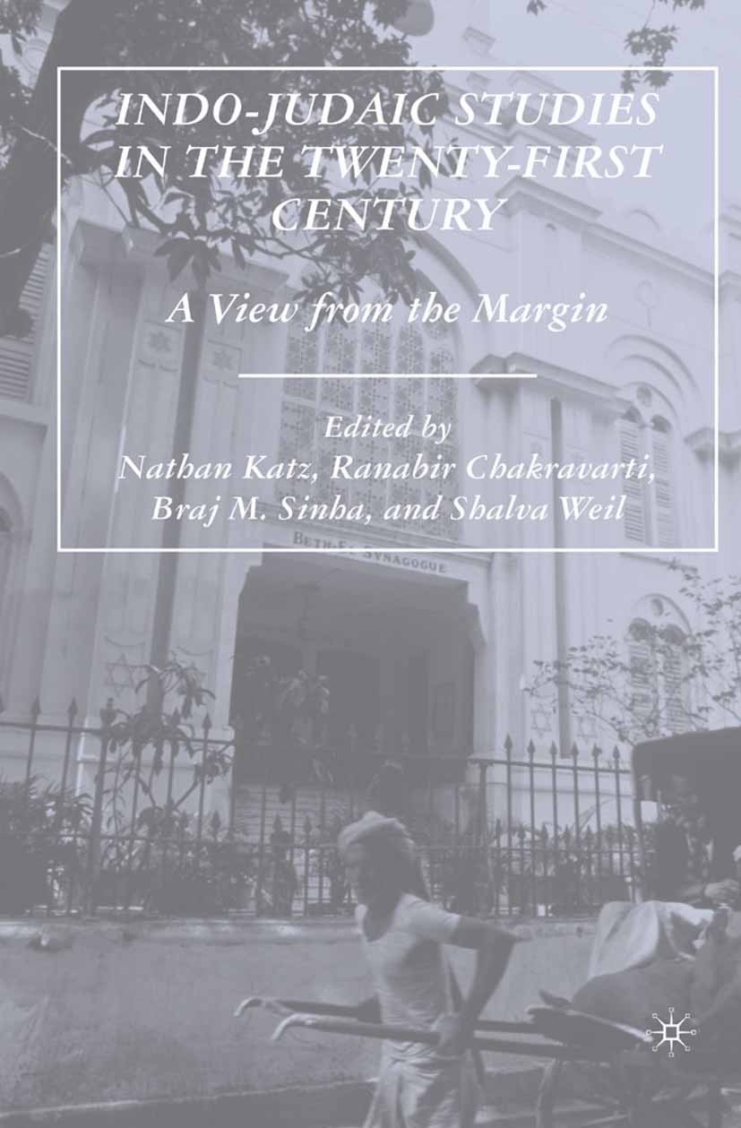 Titlebook: Indo-Judaic Studies in the Twenty-First Century; A View from the Marg Nathan Katz,Ranabir Chakravarti,Shalva Weil Book 2007 Palgrave Macmil Titlebook: Indo-Judaic Studies in the Twenty-First Century; A View from the Marg Nathan Katz,Ranabir Chakravarti,Shalva Weil Book 2007 Palgrave Macmil