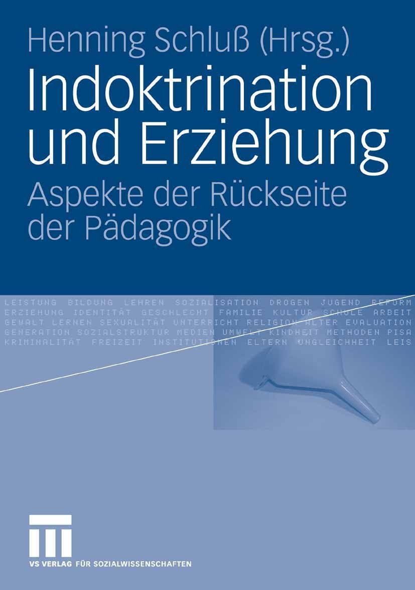 Titlebook: Indoktrination und Erziehung; Aspekte der Rückseit Henning Schluß Book 2007 VS Verlag für Sozialwissenschaften | Springer Fachmedien Wiesba Titlebook: Indoktrination und Erziehung; Aspekte der Rückseit Henning Schluß Book 2007 VS Verlag für Sozialwissenschaften | Springer Fachmedien Wiesba