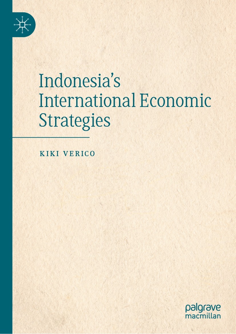Titlebook: Indonesia‘s International Economic Strategies; Kiki Verico Book 2023 The Editor(s) (if applicable) and The Author(s), under exclusive lice Titlebook: Indonesia‘s International Economic Strategies; Kiki Verico Book 2023 The Editor(s) (if applicable) and The Author(s), under exclusive lice