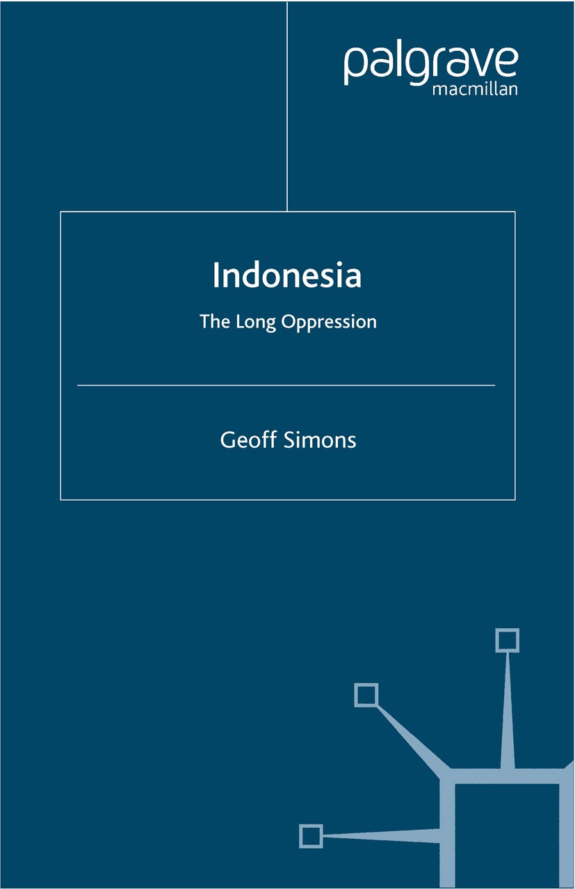 Titlebook: Indonesia: The Long Oppression; Geoff Simons Book 2000 Palgrave Macmillan, a division of Macmillan Publishers Limited 2000 attention.campa Titlebook: Indonesia: The Long Oppression; Geoff Simons Book 2000 Palgrave Macmillan, a division of Macmillan Publishers Limited 2000 attention.campa