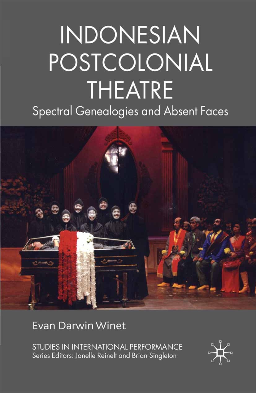 Titlebook: Indonesian Postcolonial Theatre; Spectral Genealogies Evan Darwin Winet Book 2010 Palgrave Macmillan, a division of Macmillan Publishers Li Titlebook: Indonesian Postcolonial Theatre; Spectral Genealogies Evan Darwin Winet Book 2010 Palgrave Macmillan, a division of Macmillan Publishers Li