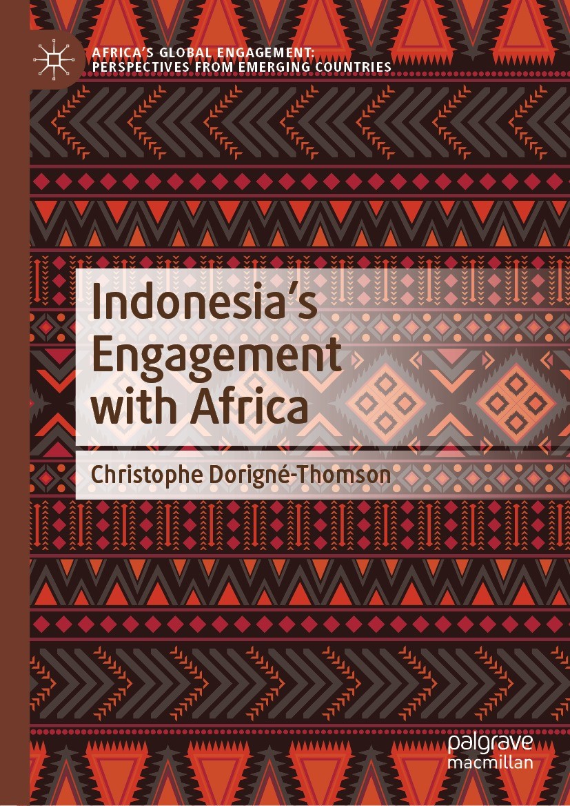 Titlebook: Indonesia’s Engagement with Africa; Christophe Dorigné-Thomson Book 2023 The Editor(s) (if applicable) and The Author(s), under exclusive Titlebook: Indonesia’s Engagement with Africa; Christophe Dorigné-Thomson Book 2023 The Editor(s) (if applicable) and The Author(s), under exclusive
