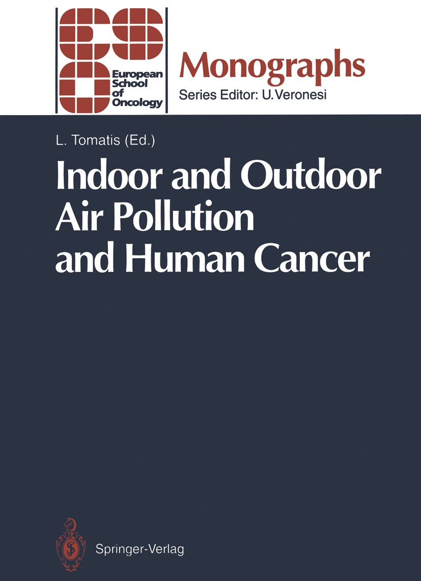 Titlebook: Indoor and Outdoor Air Pollution and Human Cancer; Lorenzo Tomatis Conference proceedings 1993 Springer-Verlag Berlin Heidelberg 1993 Epid Titlebook: Indoor and Outdoor Air Pollution and Human Cancer; Lorenzo Tomatis Conference proceedings 1993 Springer-Verlag Berlin Heidelberg 1993 Epid