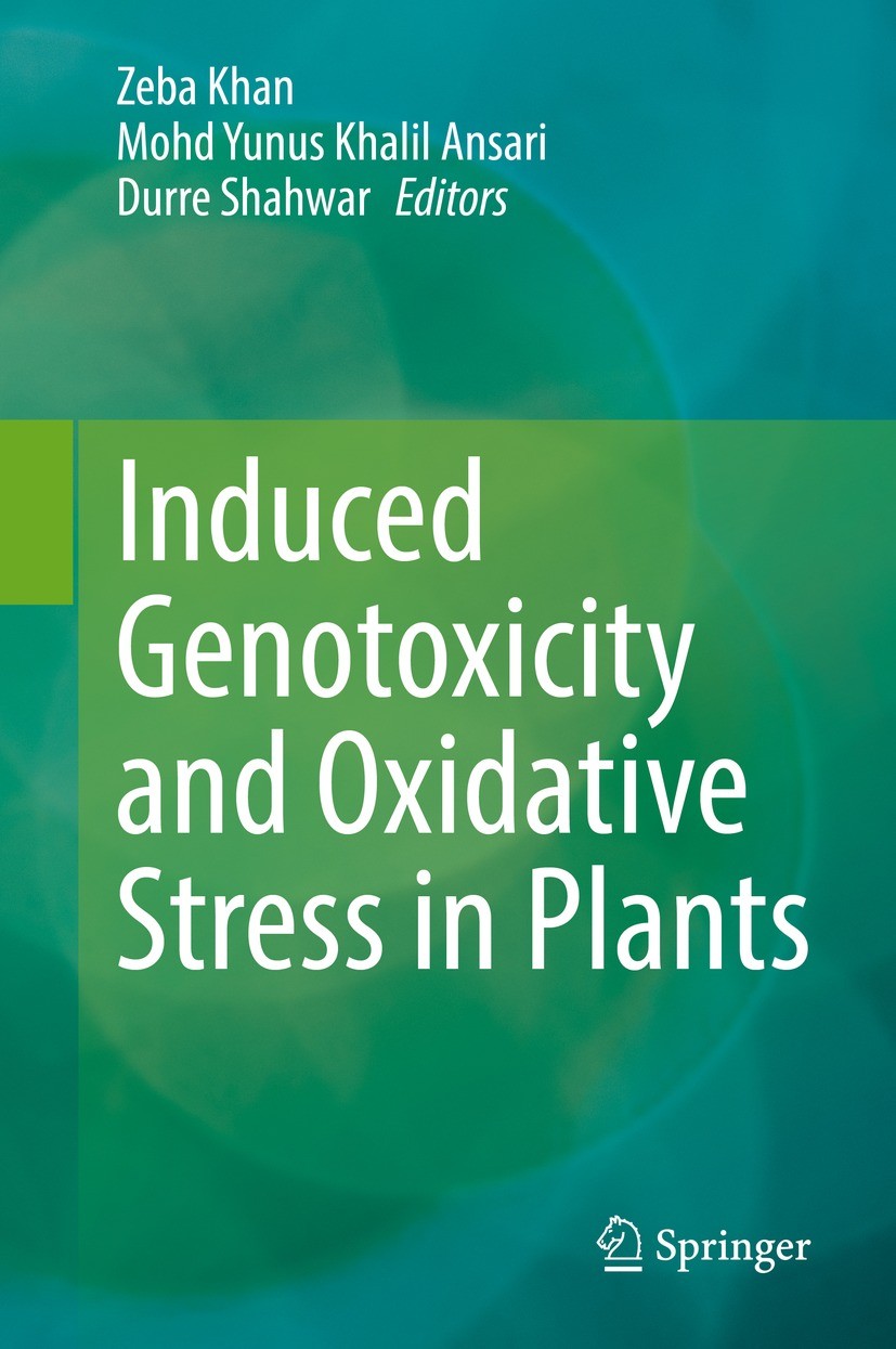 Titlebook: Induced Genotoxicity and Oxidative Stress in Plants; Zeba Khan,Mohd Yunus Khalil Ansari,Durre Shahwar Book 2021 The Editor(s) (if applicab Titlebook: Induced Genotoxicity and Oxidative Stress in Plants; Zeba Khan,Mohd Yunus Khalil Ansari,Durre Shahwar Book 2021 The Editor(s) (if applicab