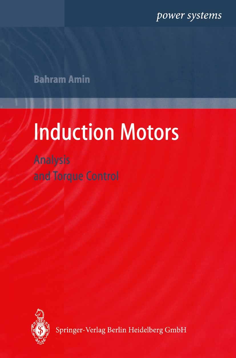 Titlebook: Induction Motors; Analysis and Torque Bahram Amin Book 2001 Springer-Verlag Berlin Heidelberg 2001 Induction mototrs.automation.control.do Titlebook: Induction Motors; Analysis and Torque Bahram Amin Book 2001 Springer-Verlag Berlin Heidelberg 2001 Induction mototrs.automation.control.do