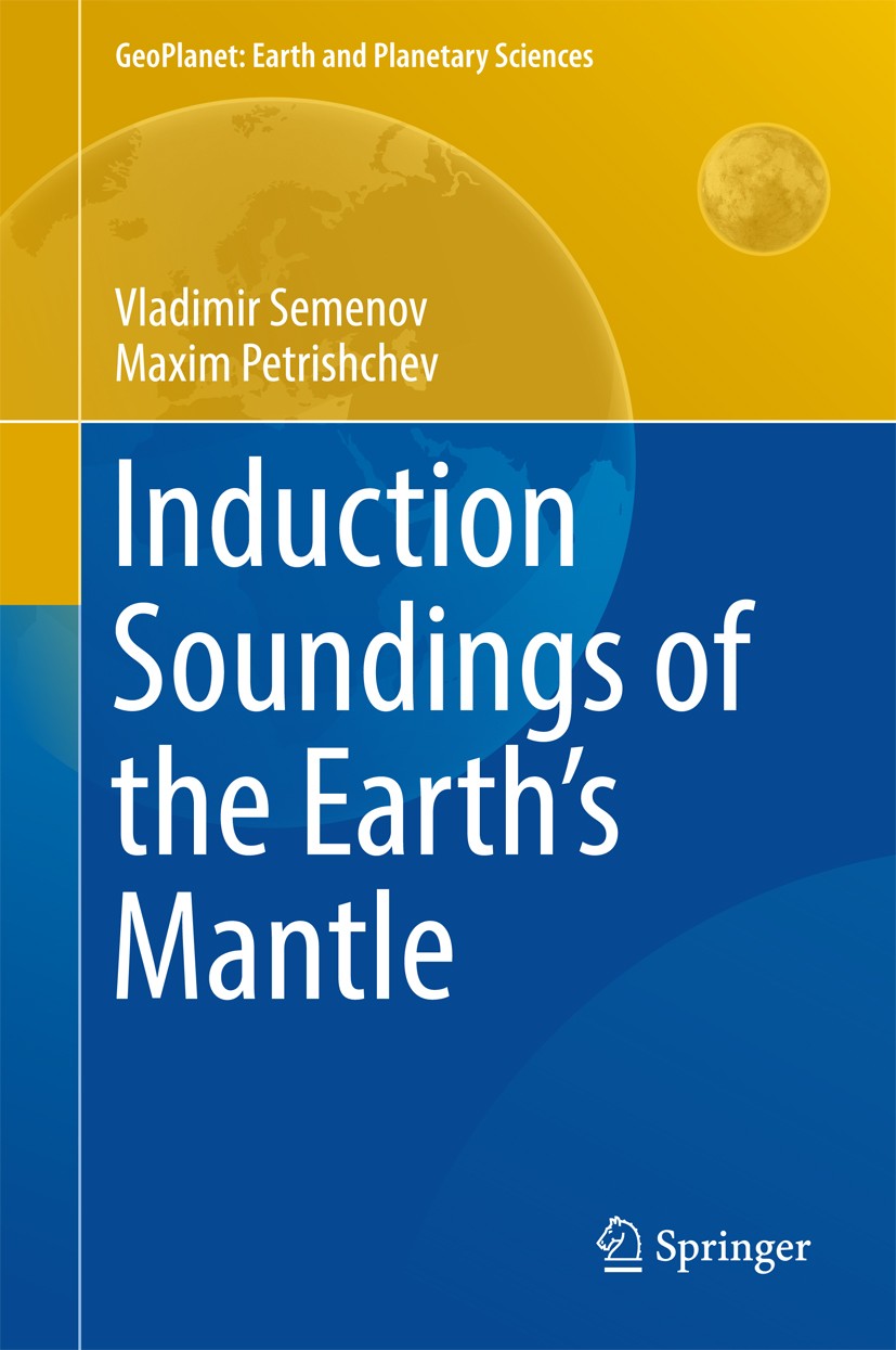 Titlebook: Induction Soundings of the Earth‘s Mantle; Vladimir Semenov,Maxim Petrishchev Book 2018 Springer International Publishing AG 2018 Electrom Titlebook: Induction Soundings of the Earth‘s Mantle; Vladimir Semenov,Maxim Petrishchev Book 2018 Springer International Publishing AG 2018 Electrom