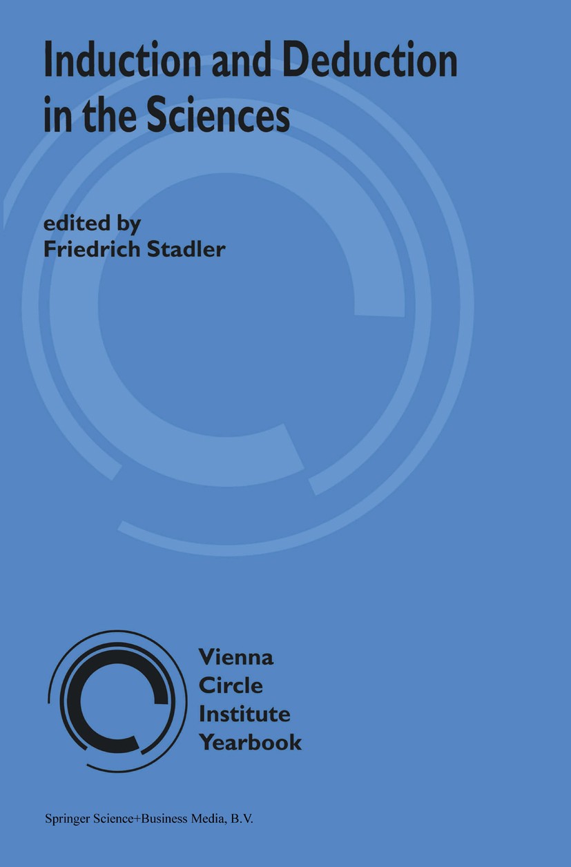 Titlebook: Induction and Deduction in the Sciences; Friedrich Stadler Book 2004 The Editor(s) (if applicable) and The Author(s), under exclusive lice Titlebook: Induction and Deduction in the Sciences; Friedrich Stadler Book 2004 The Editor(s) (if applicable) and The Author(s), under exclusive lice