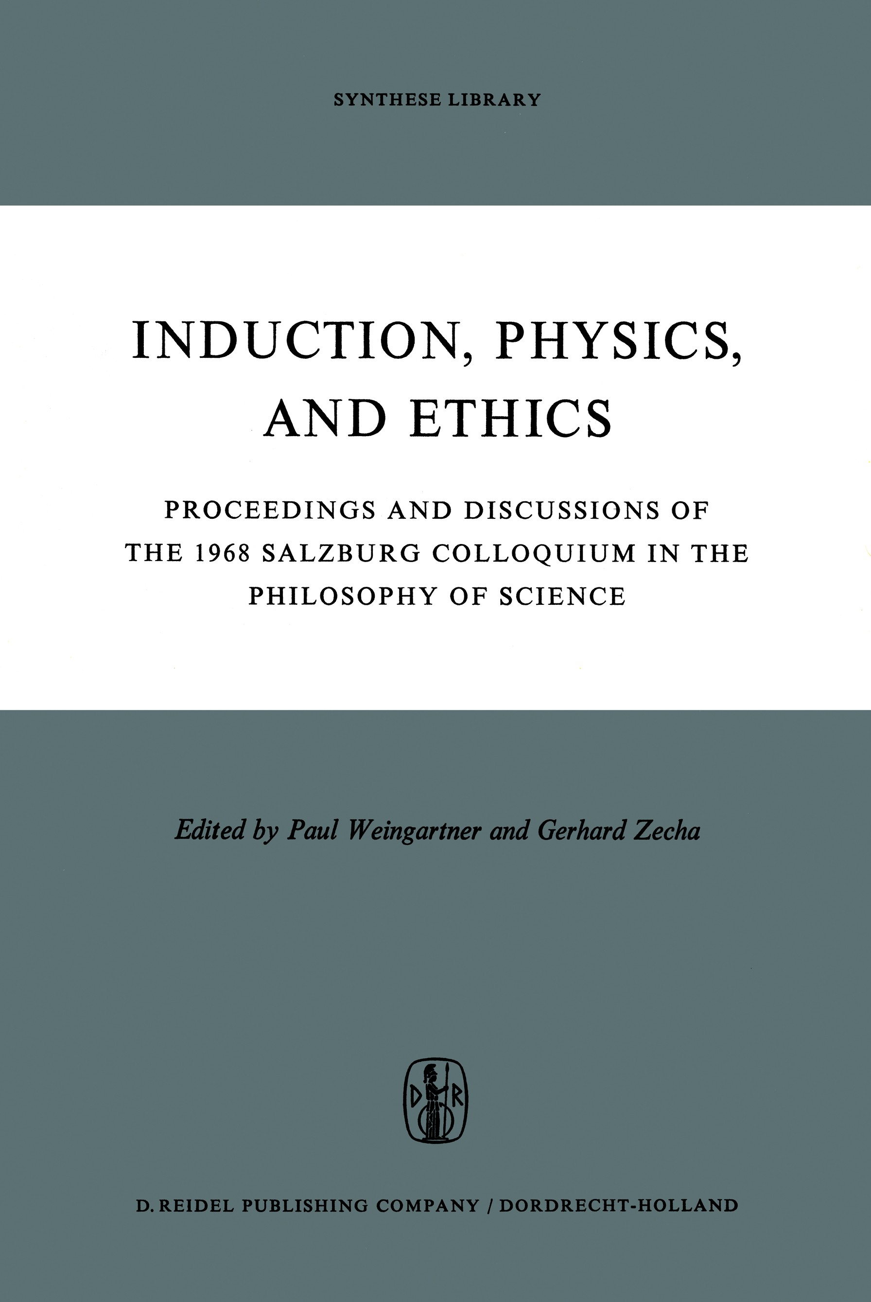 Titlebook: Induction, Physics and Ethics; Proceedings and Disc Paul Weingartner,Gerhard Zecha Conference proceedings 1970 D. Reidel Publishing Company Titlebook: Induction, Physics and Ethics; Proceedings and Disc Paul Weingartner,Gerhard Zecha Conference proceedings 1970 D. Reidel Publishing Company