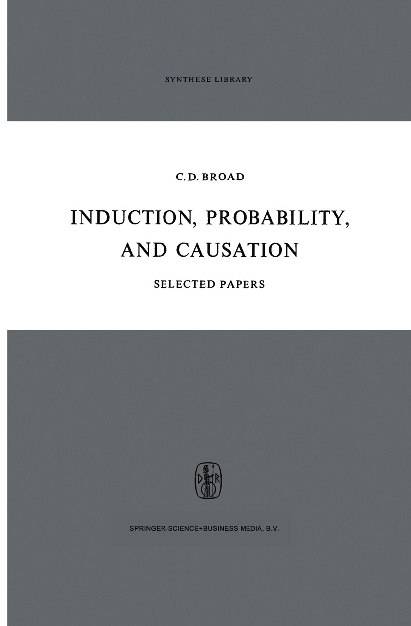 Titlebook: Induction, Probability, and Causation; C. D. Broad Book 1968 Springer Science+Business Media Dordrecht 1968 Donald Davidson.bibliography.f Titlebook: Induction, Probability, and Causation; C. D. Broad Book 1968 Springer Science+Business Media Dordrecht 1968 Donald Davidson.bibliography.f