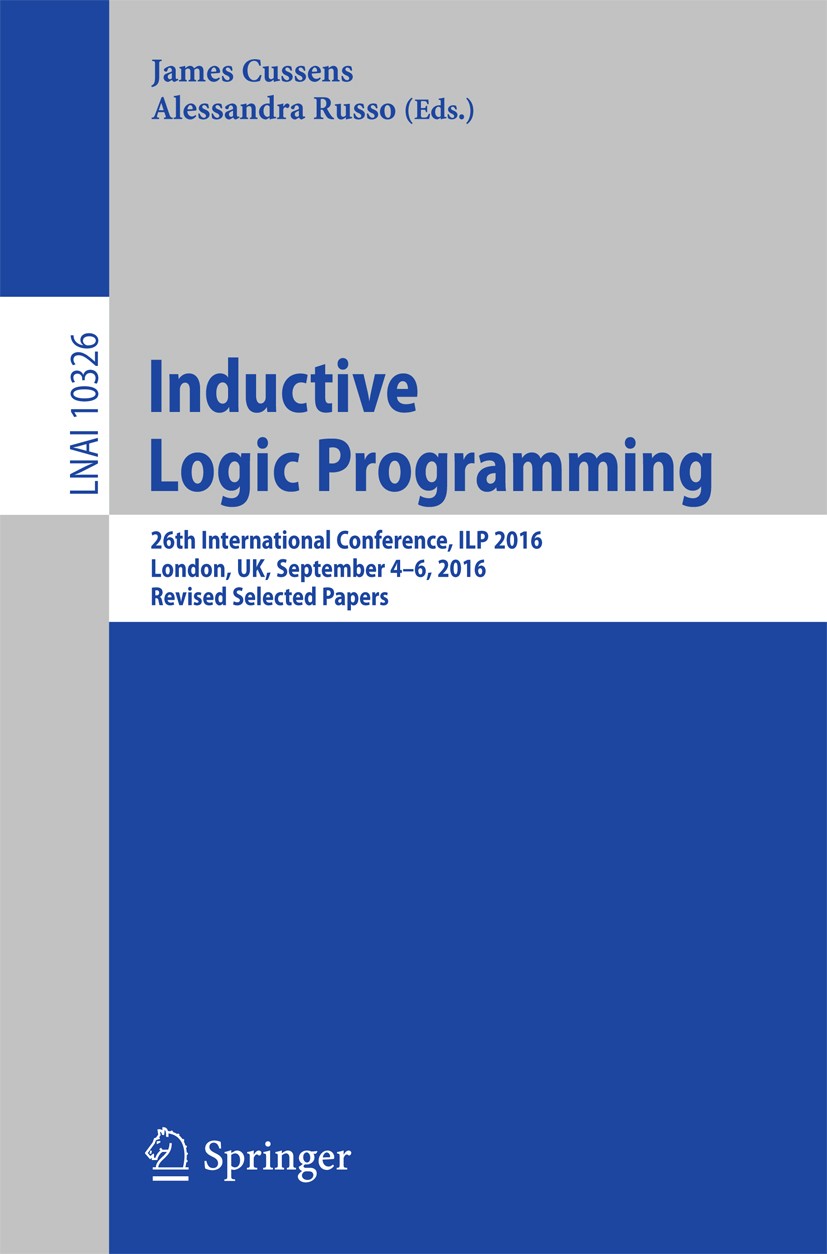 Titlebook: Inductive Logic Programming; 26th International C James Cussens,Alessandra Russo Conference proceedings 2017 Springer International Publish Titlebook: Inductive Logic Programming; 26th International C James Cussens,Alessandra Russo Conference proceedings 2017 Springer International Publish