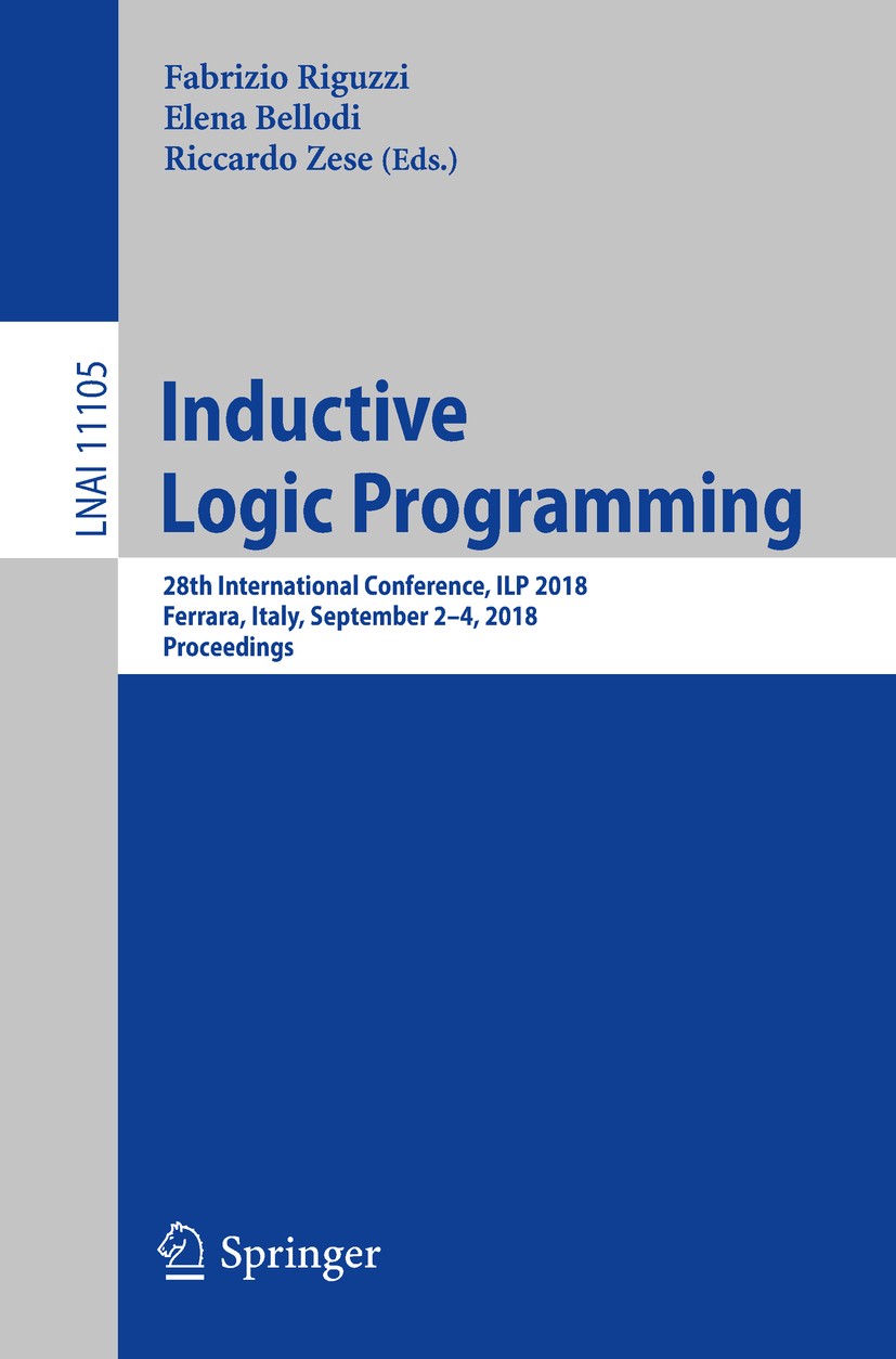 Titlebook: Inductive Logic Programming; 28th International C Fabrizio Riguzzi,Elena Bellodi,Riccardo Zese Conference proceedings 2018 Springer Nature Titlebook: Inductive Logic Programming; 28th International C Fabrizio Riguzzi,Elena Bellodi,Riccardo Zese Conference proceedings 2018 Springer Nature
