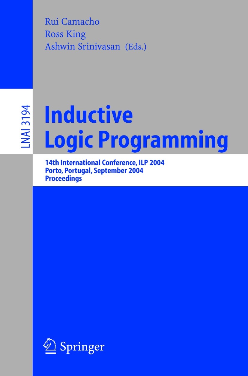 Titlebook: Inductive Logic Programming; 14th International C Rui Camacho,Ross King,Ashwin Srinivasan Conference proceedings 2004 Springer-Verlag Berli Titlebook: Inductive Logic Programming; 14th International C Rui Camacho,Ross King,Ashwin Srinivasan Conference proceedings 2004 Springer-Verlag Berli