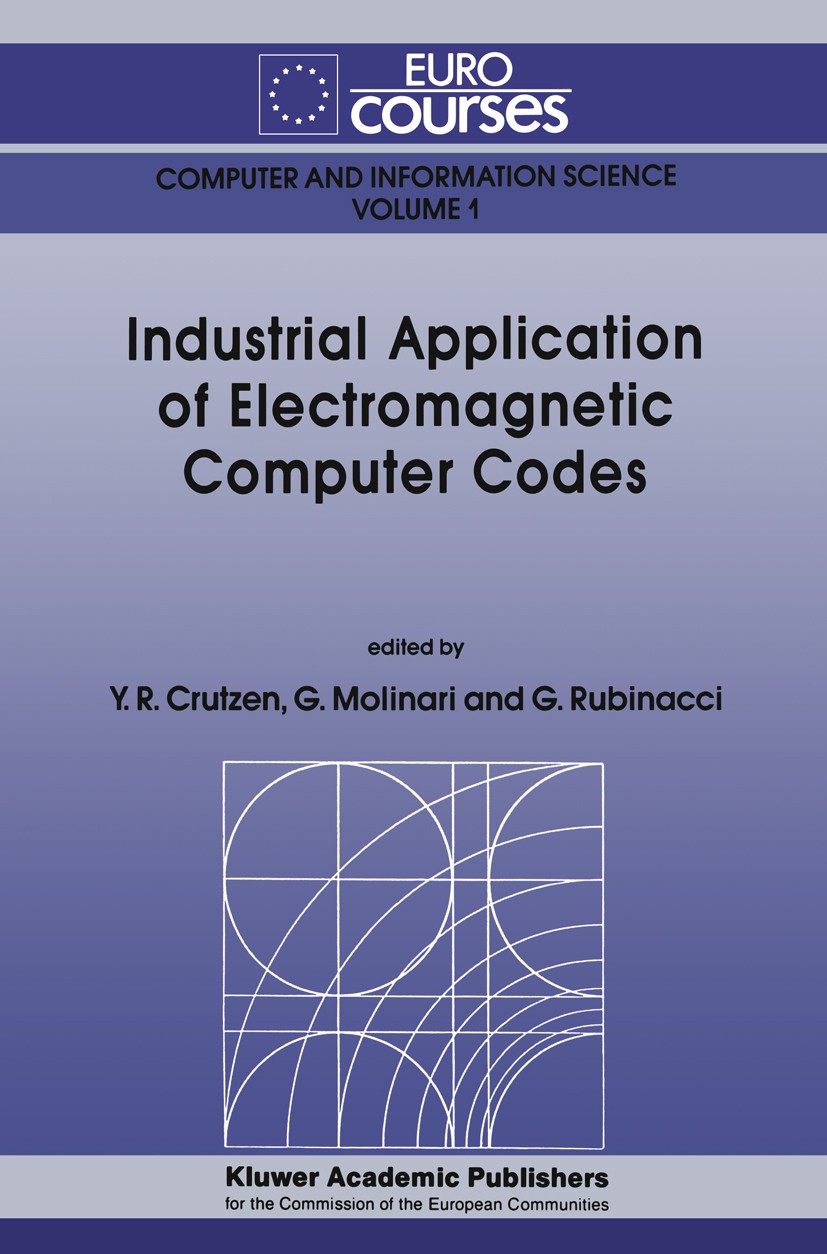 Titlebook: Industrial Application of Electromagnetic Computer Codes; Yves R. Crutzen,Giorgio Molinari,Guglielmo Rubinac Book 1990 ECSC, EEC, EAEC, Br Titlebook: Industrial Application of Electromagnetic Computer Codes; Yves R. Crutzen,Giorgio Molinari,Guglielmo Rubinac Book 1990 ECSC, EEC, EAEC, Br