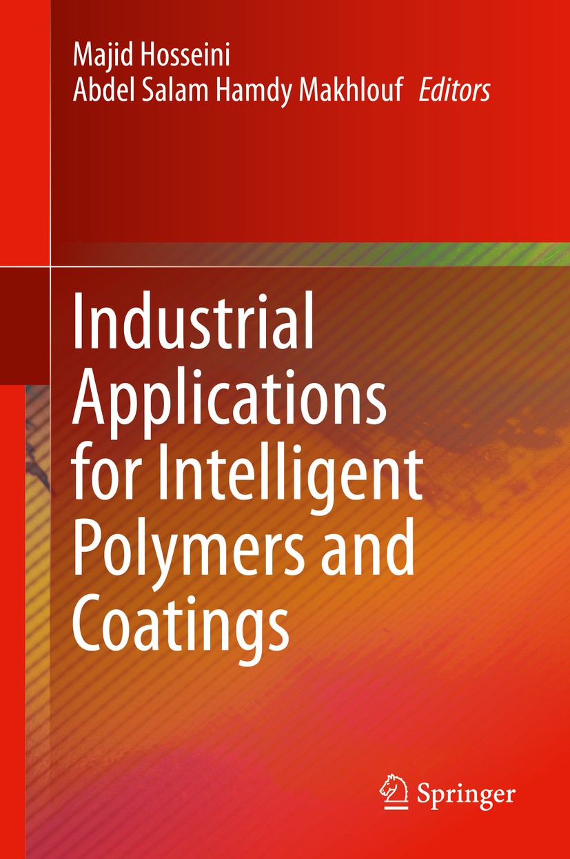 Titlebook: Industrial Applications for Intelligent Polymers and Coatings; Majid Hosseini,Abdel Salam Hamdy Makhlouf Book 2016 Springer International Titlebook: Industrial Applications for Intelligent Polymers and Coatings; Majid Hosseini,Abdel Salam Hamdy Makhlouf Book 2016 Springer International