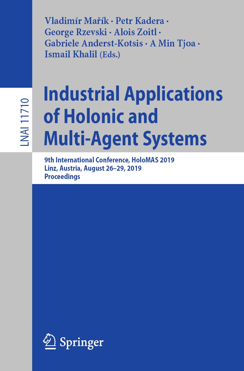Titlebook: Industrial Applications of Holonic and Multi-Agent Systems; 9th International Co Vladimír Mařík,Petr Kadera,Ismail Khalil Conference procee Titlebook: Industrial Applications of Holonic and Multi-Agent Systems; 9th International Co Vladimír Mařík,Petr Kadera,Ismail Khalil Conference procee