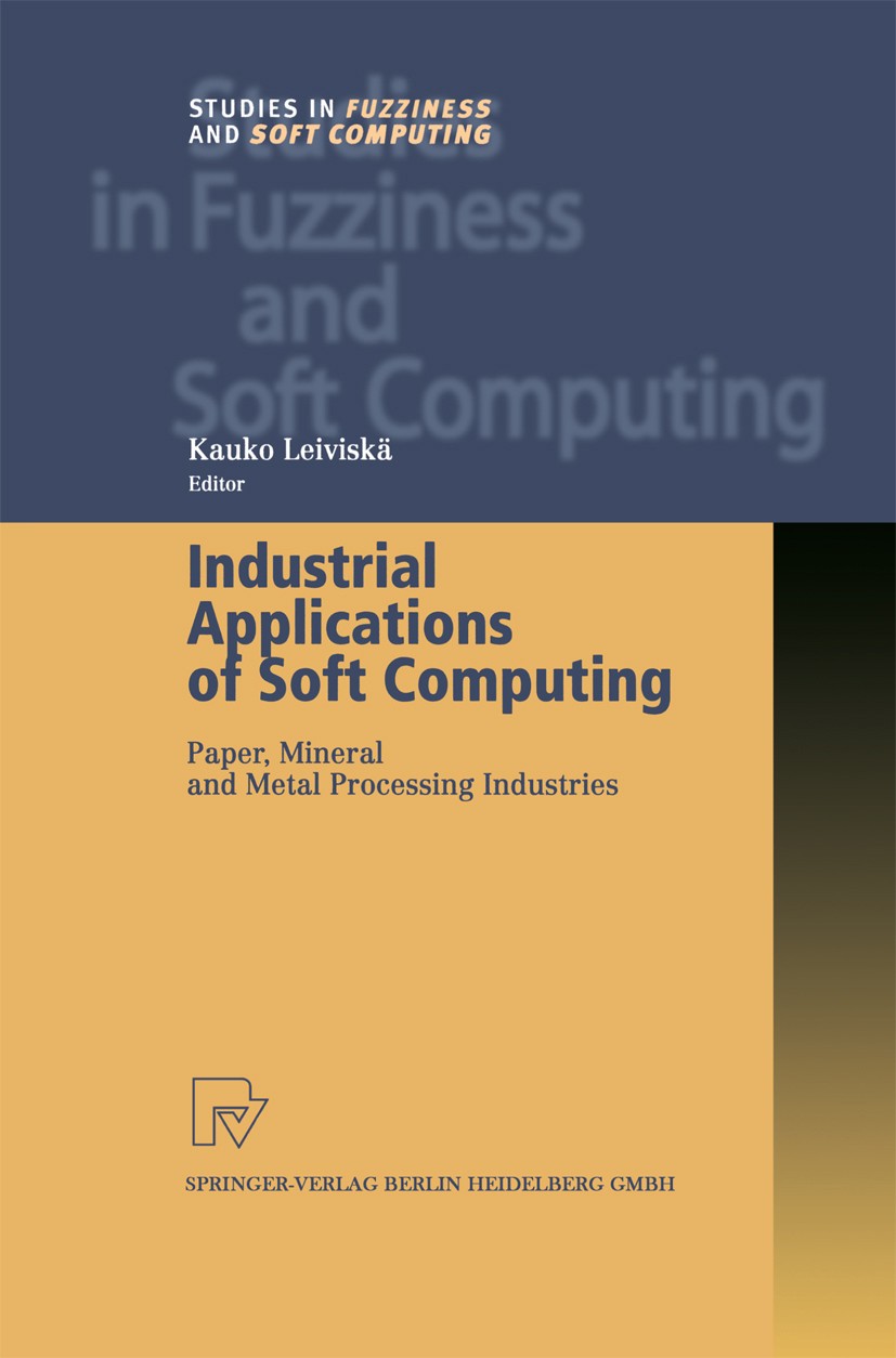 Titlebook: Industrial Applications of Soft Computing; Paper, Mineral and M Kauko Leiviskä Book 2001 Springer-Verlag Berlin Heidelberg 2001 Metallurgic Titlebook: Industrial Applications of Soft Computing; Paper, Mineral and M Kauko Leiviskä Book 2001 Springer-Verlag Berlin Heidelberg 2001 Metallurgic