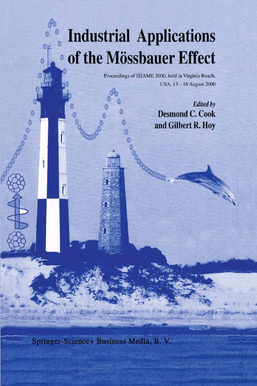 Titlebook: Industrial Applications of the Mössbauer Effect; Proceedings of ISIAM Desmond C. Cook,Gilbert R. Hoy Conference proceedings 2002 Kluwer Aca Titlebook: Industrial Applications of the Mössbauer Effect; Proceedings of ISIAM Desmond C. Cook,Gilbert R. Hoy Conference proceedings 2002 Kluwer Aca
