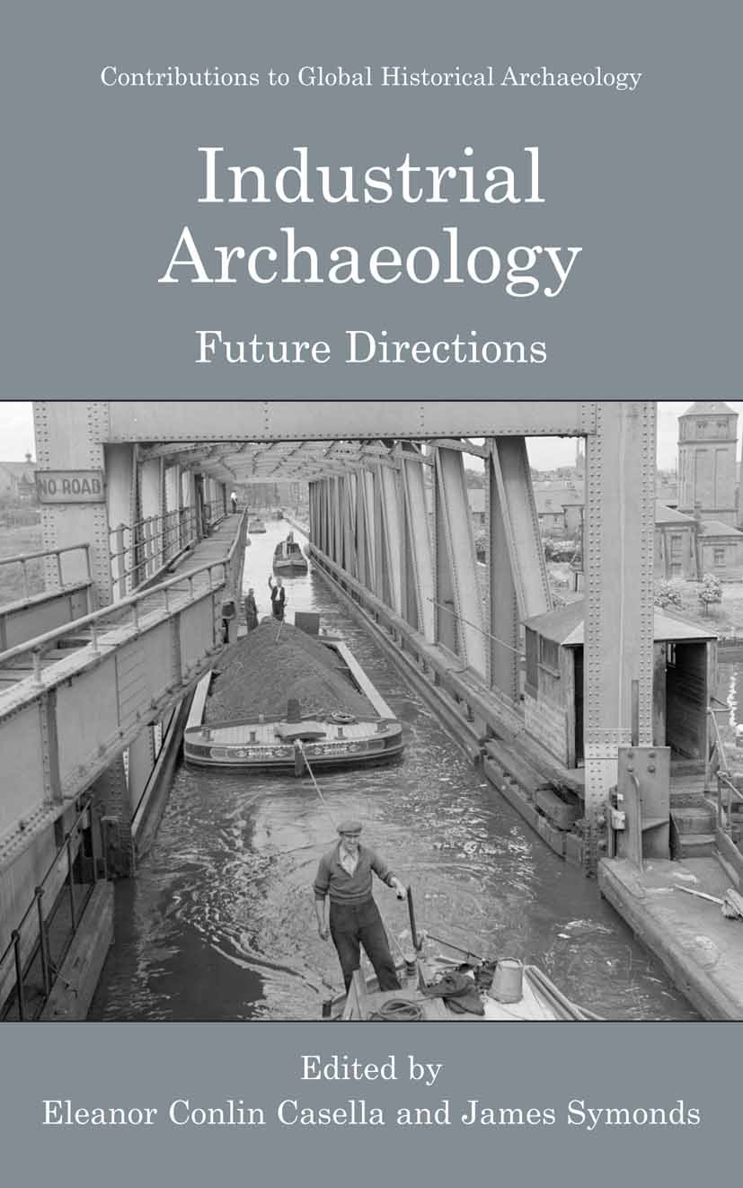Titlebook: Industrial Archaeology; Future Directions Eleanor Conlin Casella,James Symonds (Director) Book 2005 Springer-Verlag US 2005 Nation.industri Titlebook: Industrial Archaeology; Future Directions Eleanor Conlin Casella,James Symonds (Director) Book 2005 Springer-Verlag US 2005 Nation.industri