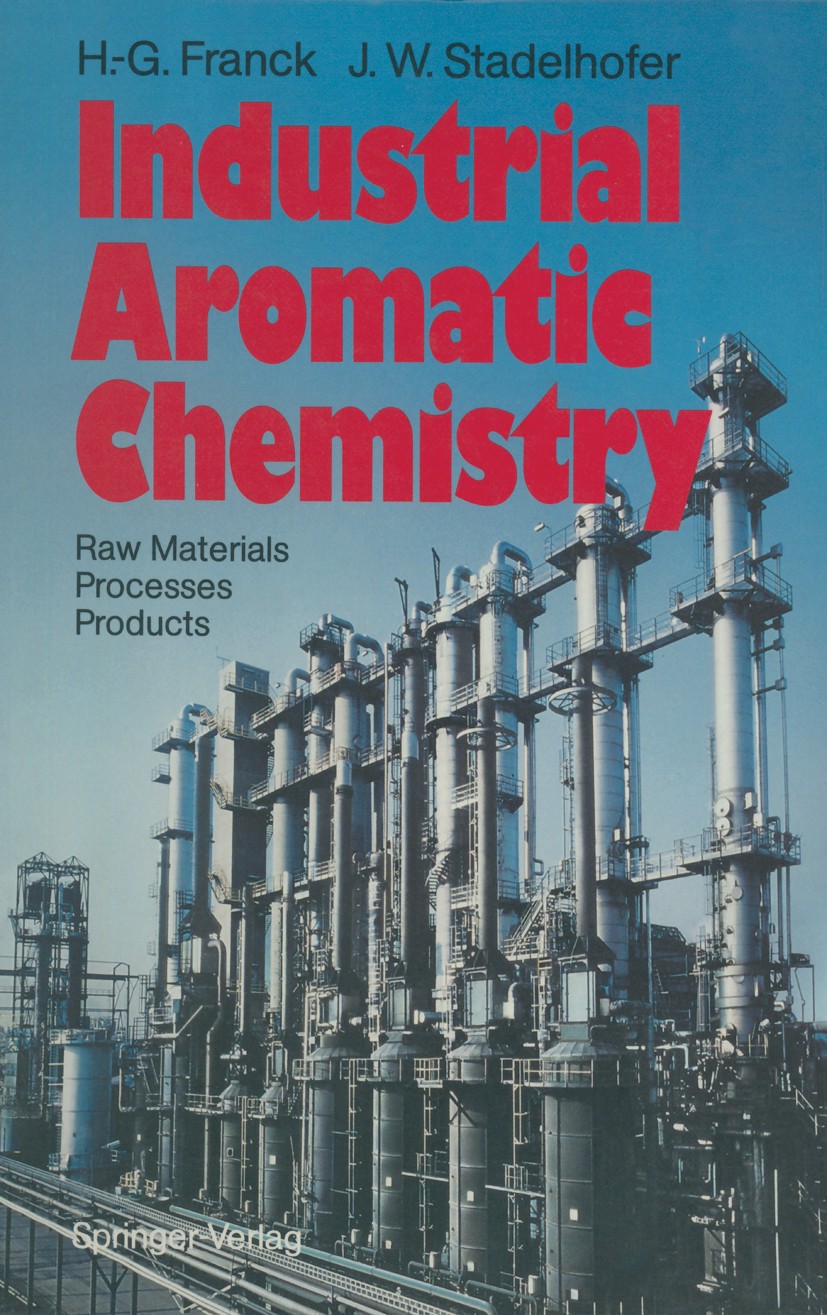 Titlebook: Industrial Aromatic Chemistry; Raw Materials · Proc Heinz-Gerhard Franck,Jürgen Walter Stadelhofer Textbook 1988 Springer-Verlag Berlin Hei Titlebook: Industrial Aromatic Chemistry; Raw Materials · Proc Heinz-Gerhard Franck,Jürgen Walter Stadelhofer Textbook 1988 Springer-Verlag Berlin Hei