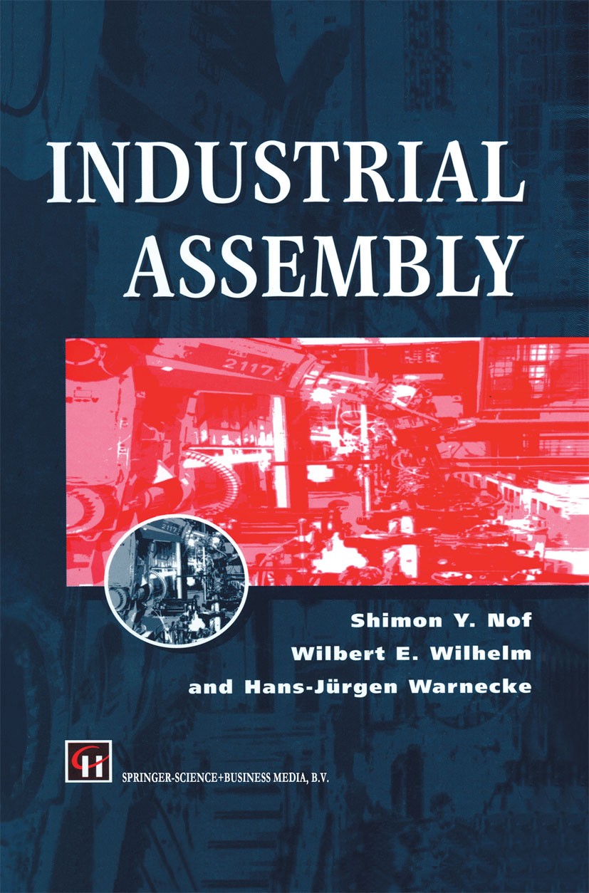 Titlebook: Industrial Assembly; Shimon Y. Nof,Wilbert E. Wilhelm,Hans-Jürgen Warne Book 1997 Shimon Y. Nof, Wilbert E. Wilhelm and Hans-Jürgen Warnec Titlebook: Industrial Assembly; Shimon Y. Nof,Wilbert E. Wilhelm,Hans-Jürgen Warne Book 1997 Shimon Y. Nof, Wilbert E. Wilhelm and Hans-Jürgen Warnec
