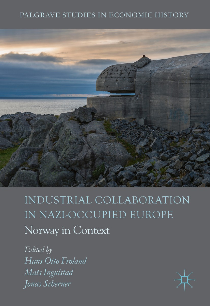 Titlebook: Industrial Collaboration in Nazi-Occupied Europe; Norway in Context Hans Otto Frøland,Mats Ingulstad,Jonas Scherner Book 2016 The Editor(s) Titlebook: Industrial Collaboration in Nazi-Occupied Europe; Norway in Context Hans Otto Frøland,Mats Ingulstad,Jonas Scherner Book 2016 The Editor(s)