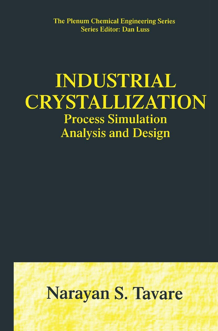 Titlebook: Industrial Crystallization; Process Simulation A Narayan S. Tavare Book 1995 Springer Science+Business Media New York 1995 crystal.crystall Titlebook: Industrial Crystallization; Process Simulation A Narayan S. Tavare Book 1995 Springer Science+Business Media New York 1995 crystal.crystall